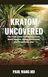 Kratom Uncovered: The Truth About Pain Management, Mood Support, Opioid Withdrawal, and Responsible Use (Holistic Health & Longevity Series)