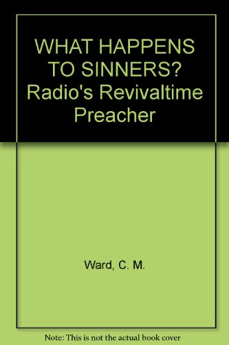WHAT HAPPENS TO SINNERS? Radio's "Revivaltime" ... B00E5P9D04 Book Cover