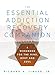 The Essential Addiction Recovery Companion: A Guidebook for the Mind, Body, and Soul