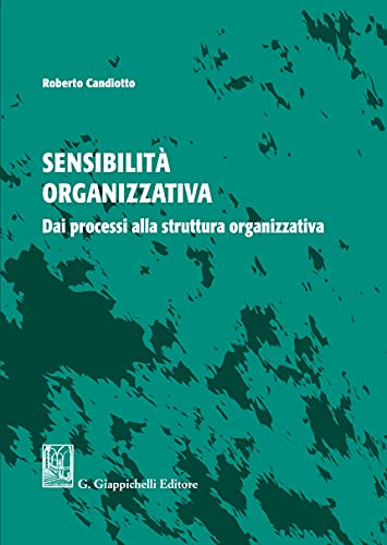 Sensibilità organizzativa. Dai processi alla struttura organizzativ