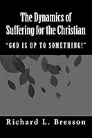 The Dynamics of Suffering for the Christian: God Is Up to Something! 069238572X Book Cover