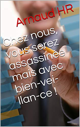 Chez nous, vous serez assassinée mais avec bien-vei-llan-ce ! (French Edition)