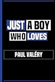  Just a Boy Who Loves Paul Valéry: Funny Notebook Gift for Paul Valéry Fans, Lined & Numbered Journal Novelty Birthday Gift for Boys, Men, Coworkers, Kids (Authors Notebook)