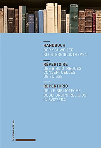 Handbuch Der Schweizer Klosterbibliotheken/ Repertoire Des Bibliotheques Conventuelles De Suisse/ Repertorio Delle Biblioteche Degli Ordini Religiosi ... (French and German and Italian Edition)