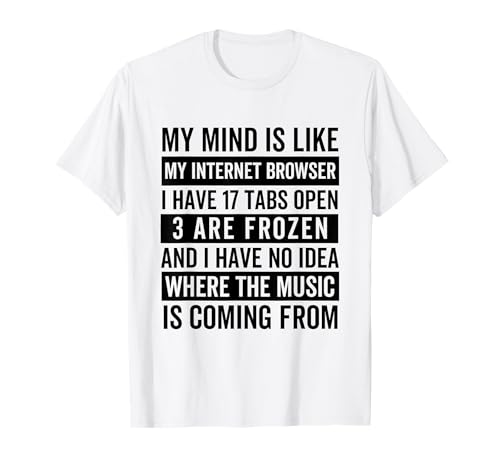 My mind is like my web browser. T-Shirt