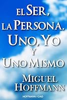 El Ser, La Persona, Uno, Yo y Uno Mismo: Reflexiones 1480095427 Book Cover