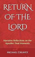 Return of the Lord: Narrative Reflections on the Apostles' Final Moments B08BW8LXSF Book Cover