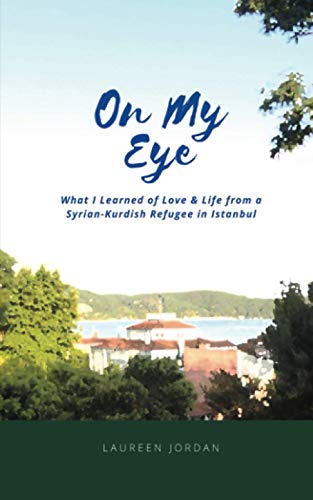 On My Eye: What I Learned of Love & Life from a Syrian-Kurdish Refugee