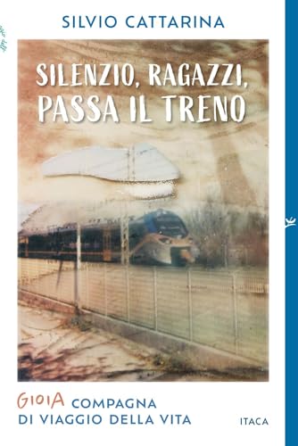  Silenzio, ragazzi, passa il treno. Gioia, compagna di viaggio della vita