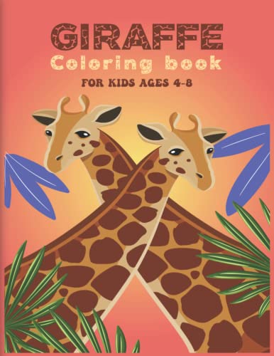 Giraffe Coloring Book for Kids ages 4-8: Over 30 Fun Coloring and Activity Pages with Cute Giraffes, Baby Giraffes, Giraffe Friends and More! for Kids, Toddlers and Preschoolers (Great Gift for Kids)