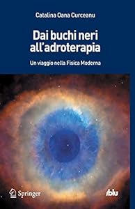 Vedi scheda su Amazon Dai buchi neri all'adroterapia. Un viaggio nella fisica moderna