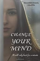 Change Your Mind: New Thoughts for a New Day 1987549244 Book Cover