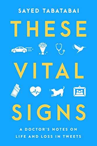These Vital Signs: A Doctor’s Notes on Life and Loss in Tweets – Stories from the Pandemic Born from Viral Twitter Poems