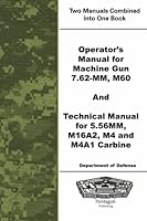 Operator's Manual for Machine Gun 7.62-mm, m60 and Technical Manual for 5.56MM, M16A2, M4 and M4A1 Carbine 1601706863 Book Cover