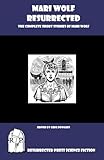 Mari Wolf Resurrected: The Complete Short Stories of Mari Wolf