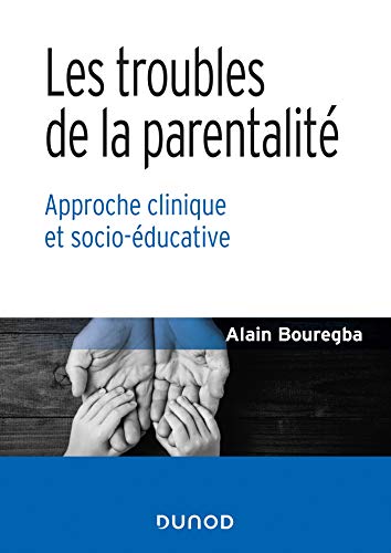 livre Les troubles de la parentalité - Approche clinique et socio-éducative: Approche clinique et socio-éducative