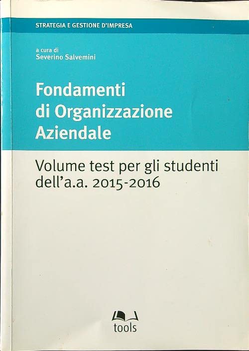 Fondamenti di organizzazione aziendale. Volume test per gli studenti dell'a. a. 2015-2016