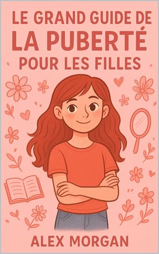 Le grand guide de la puberté pour filles (Parentalité et adolescence)