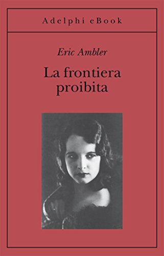 Eric Ambler - La frontiera proibita (2015)