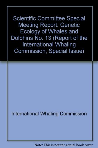 Scientific Committee Special Meeting Report: Genetic Ecology of Whales and Dolphins No. 13 (Report of the International Whaling Commission, Special Issue)