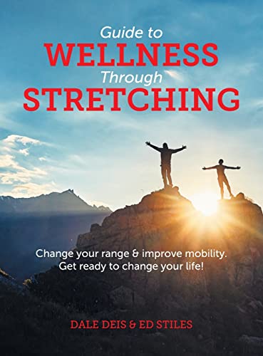 Guide to Wellness Through Stretching: Change your range and impro...