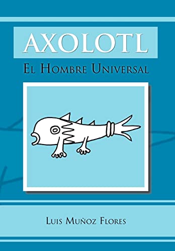 Axolotl: El Hombre Universal (Spanish Edition)