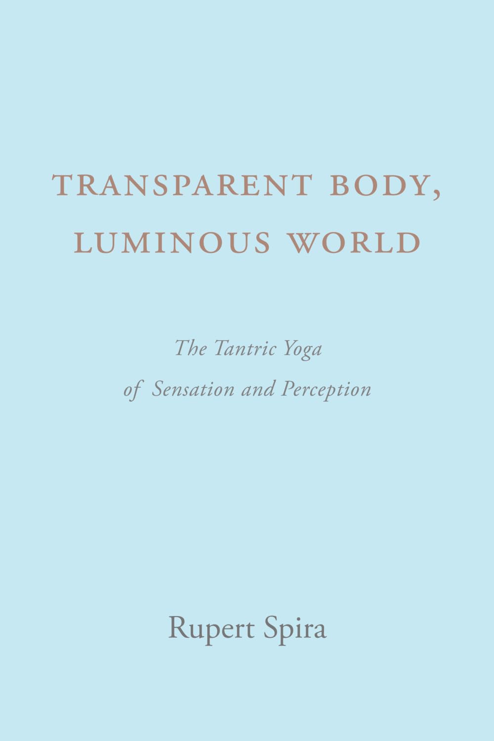 Transparent Body, Luminous World: The Tantric Yoga of Sensation and Perception