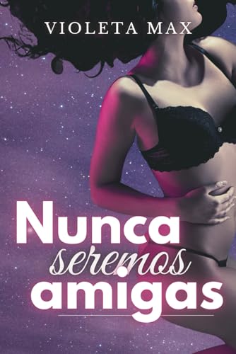 Nunca Seremos Amigas: Relato Lgtb: Un Encuentro Sensual Entre Universitarias Nunca Seremos Amigas: Relato Lgtb: Un Encuentro Sensual Entre Universitarias