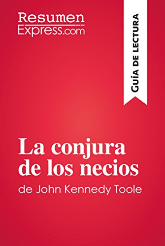 La conjura de los necios de John Kennedy Toole (Guía de lectura): Resumen y análisis completo (Spanish Edition)