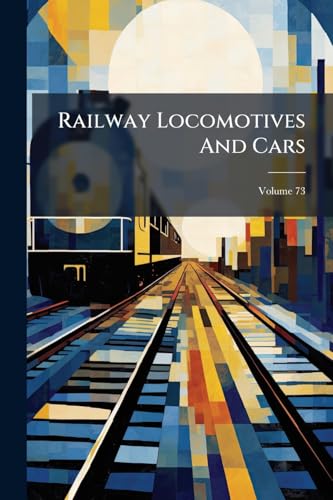Railway Locomotives And Cars; Volume 73