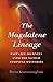 The Magdalene Lineage: Past Life Journeys into the Sacred Feminine Mysteries