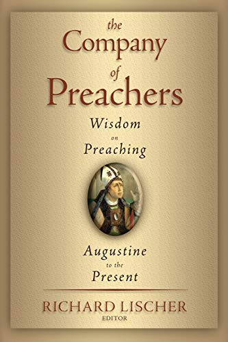 The Company of Preachers: Wisdom on Preaching, Augustine to the Present
