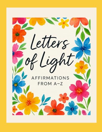 Letters of Light:Daily Affirmations A–Z: A Guided Affirmation Journal for Self-Healing, Reflection, and Daily Growth