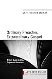 Ordinary Preacher, Extraordinary Gospel: A Daily Guide for Wise, Empowered Preachers (Lloyd John Ogilvie Institute of Preaching)