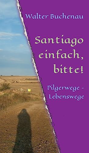 Santiago einfach, bitte!: Pilgerwege - Lebenswege (German Edition)