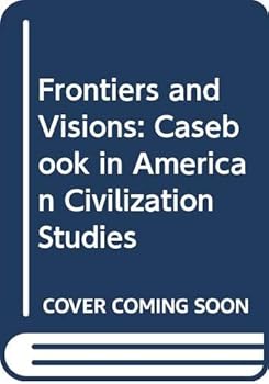 Paperback Frontiers & Visions: A Casebook in American Civilization Studies Book