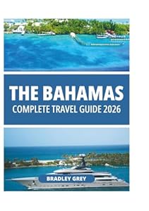 THE BAHAMAS COMPLETE TRAVEL GUIDE 2026