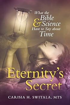 Paperback Eternity's Secret: What the Bible and Science Have to Say about Time Book