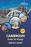 Cameroun Guide De Voyage 2026: Explorez les safaris animaliers, les parcs nationaux,...