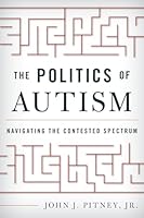 The Politics of Autism: Navigating The Contested Spectrum 1442249609 Book Cover