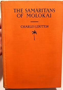 The Samaritans of Molokai: The Lives of Father Damien and Brother Dutton Among the Lepers