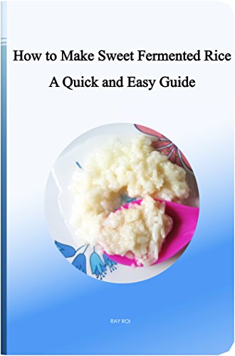 How to Make Sweet Fermented Rice: A Quick and Easy Guide