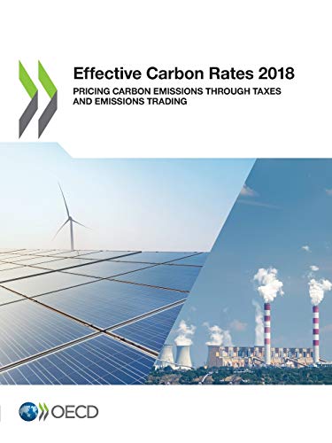 Effective Carbon Rates 2018: Pricing Carbon Emissions Through Taxes and Emissions Trading