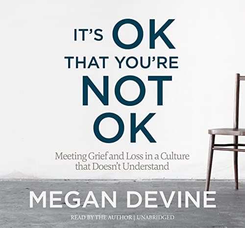 It's Ok That You're Not Ok: Meeting Grief and Loss in a Culture That Doesn't Understand Audio CD – Unabridged, 1 Dec. 2017