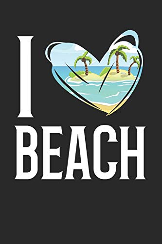 I Love Beach: Notebook with 120 pages, 6 x 9 Zoll and Dot screen