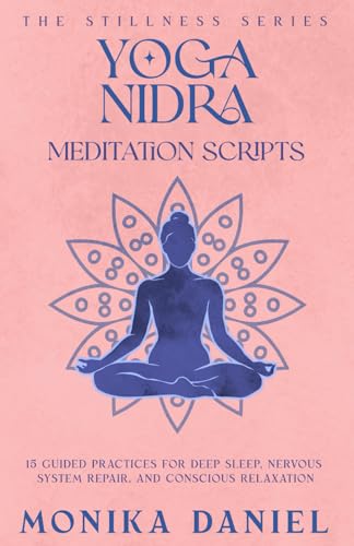 Yoga Nidra Meditation Scripts: 15 Guided Practices for Deep Sleep, Nervous System Repair, and...