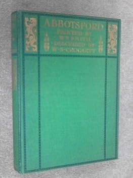 Abbotsford. Painted by William Smith Jr. Described by W.S. Crockett. With Twenty Full-Page Illustrations in Colour by wm Smith
