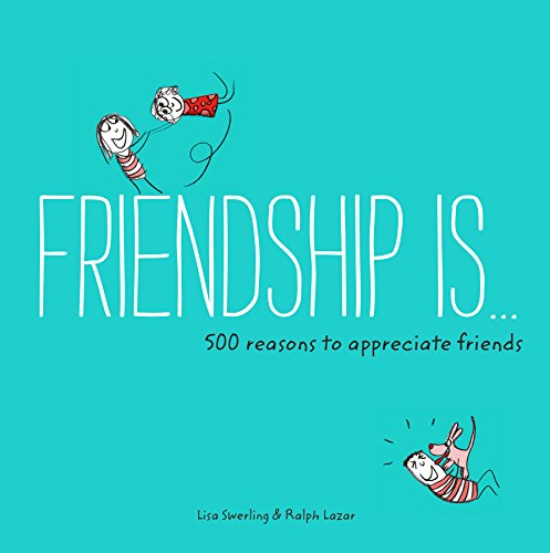 Friendship Is . . .: 500 Reasons to Appreciate Friends