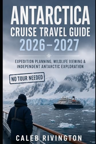 Antarctica Cruise Travel Guide 2026–2027: Expedition Planning, Wildlife Viewing & Independent Antarctic Exploration