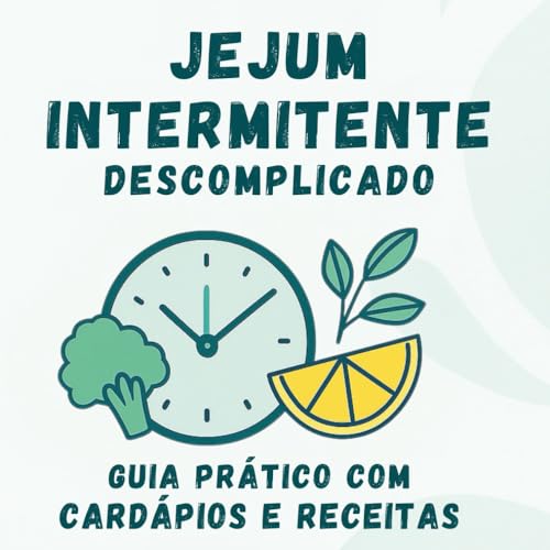Jejum Intermitente Descomplicado: Guia Prático com Cardápios e Receitas (Portuguese Edition)